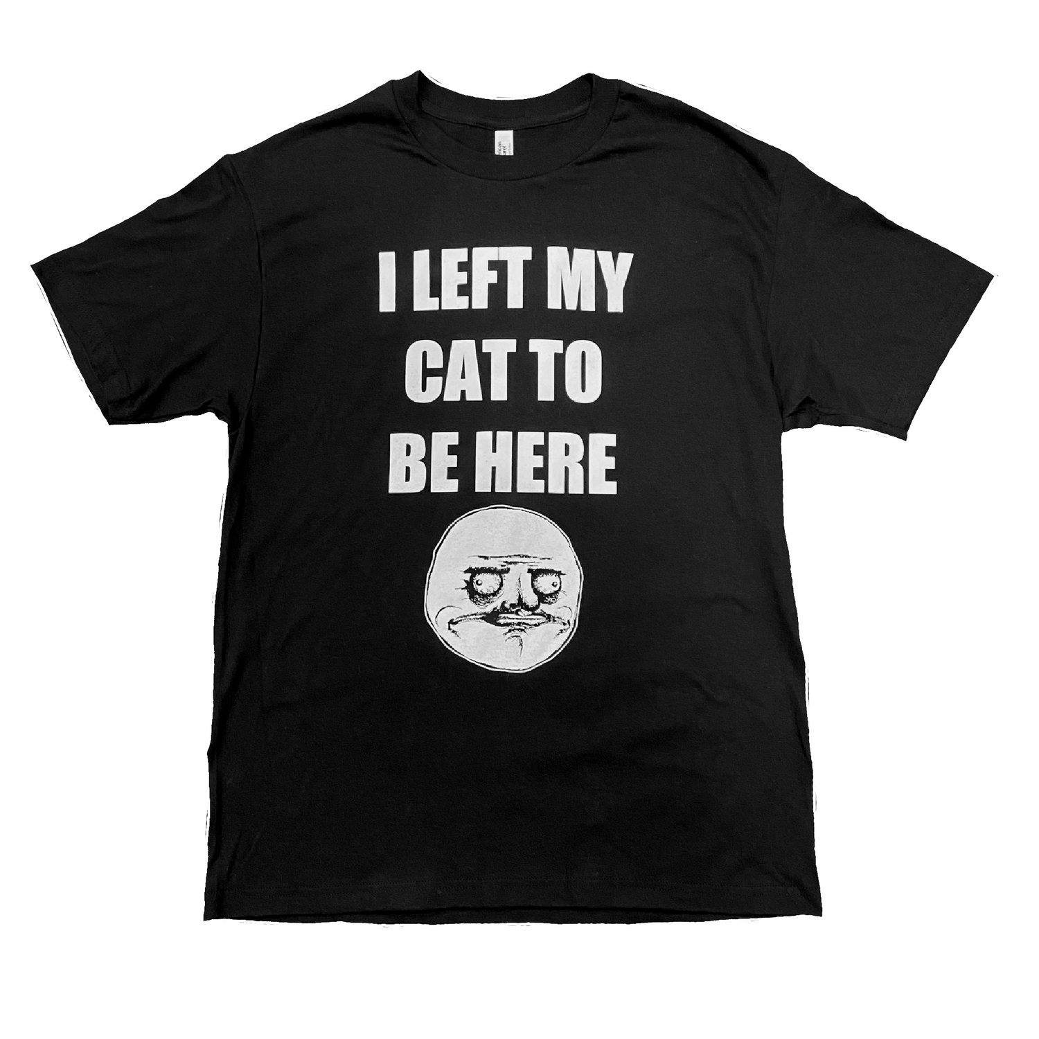 I LEFT MY CAT TO BE HERE TEE